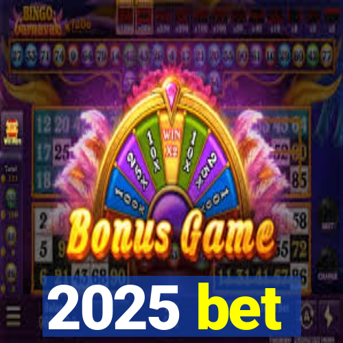 2025 bet